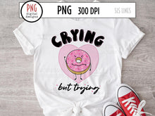 Load image into Gallery viewer, Crying But Trying PNG,  Mental Health Design with Cute Donut