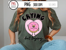 Load image into Gallery viewer, Crying But Trying PNG,  Mental Health Design with Cute Donut