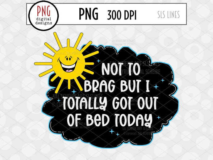 I Totally Got Out of Bed Today PNG, Funny Mental Health