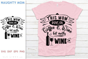 Mom Runs on Wine SVG - Naughty Mom Design - SLSLines