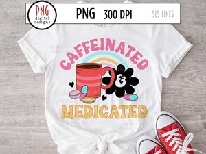 Caffeinated & Medicated PNG, Mental Health Sublimation