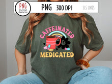Load image into Gallery viewer, Caffeinated &amp; Medicated PNG, Mental Health Sublimation