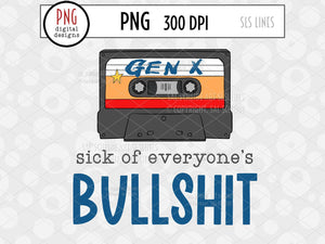 Gen X Retro Sublimation, Sick of Everyone's Bullshit PNG with tape cassette