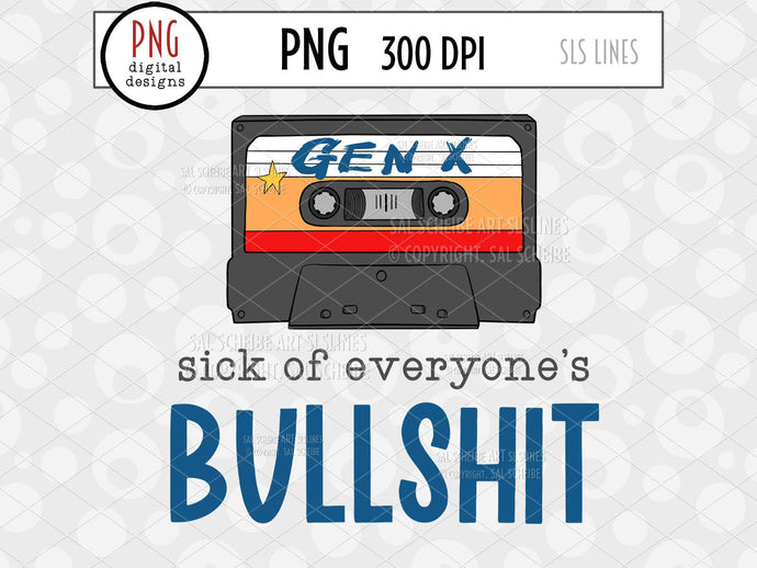 Gen X Retro Sublimation, Sick of Everyone's Bullshit PNG with tape cassette