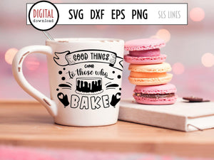 Baking SVG - Baker Cut File, Good Things Come to Those Who Bake by SLS Lines