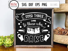 Load image into Gallery viewer, Baking SVG - Baker Cut File, Good Things Come to Those Who Bake by SLS Lines