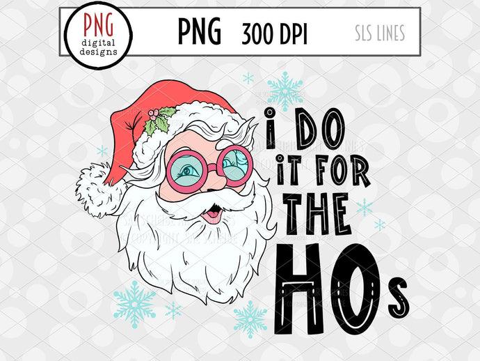 I Do It for the Hos PNG, Christmas Sublimation Design with Naughty Santa Claus