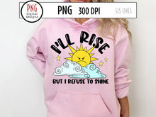 Load image into Gallery viewer, I&#39;ll Rise but I Refuse to Shine PNG, Grumpy Retro Sublimation with angry sunshine