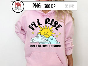 I'll Rise but I Refuse to Shine PNG, Grumpy Retro Sublimation with angry sunshine