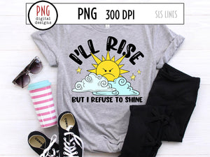 I'll Rise but I Refuse to Shine PNG, Grumpy Retro Sublimation with angry sunshine