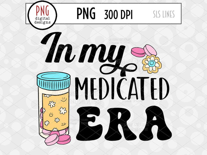 In My Medicated Era PNG, Mental Health Sublimation
