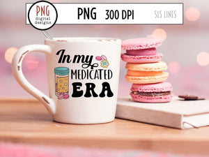 In My Medicated Era PNG, Mental Health Sublimation