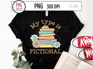 My Type is Fictional PNG, Romance Books Sublimation with Pretty Flowers