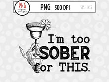 Load image into Gallery viewer, Drinking Sublimation | I&#39;m Too Sober For This PNG - SLS Lines
