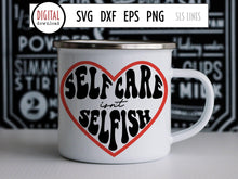 Load image into Gallery viewer, Self Care Isn&#39;t Selfish - Mental Health SVG