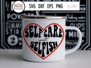 Self Care Isn't Selfish - Mental Health SVG