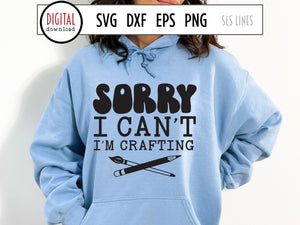 Sorry I Can't I'm Crafting, Creative SVG, Arts & Crafts Cut File