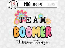 Load image into Gallery viewer, Team Boomer I Know Things Sublimation, Retro Hippie Style PNG