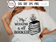 Load image into Gallery viewer, My Weekend is All Booked SVG, Book Lover Cut File, Book Pile &amp; Flowers, Reading PNG