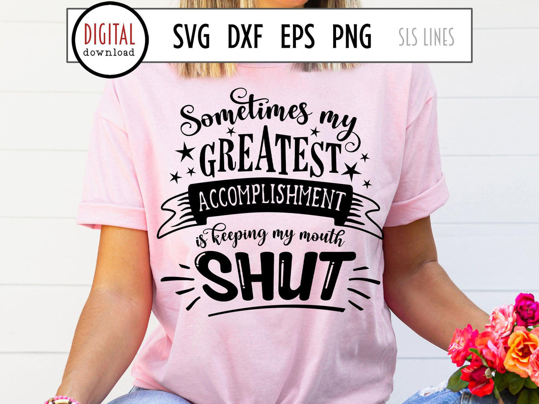 Sarcasm SVG - My Greatest Accomplishment Is Keeping My Mouth Shut