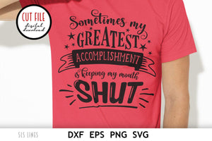 Sarcasm SVG - My Greatest Accomplishment Is Keeping My Mouth Shut