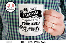Load image into Gallery viewer, Sarcastic SVG - My Level Of Sarcasm Depends on Your Level Of Stupidity