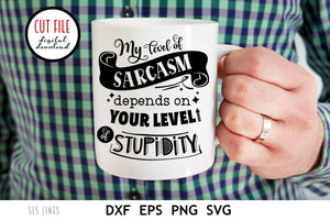 Sarcastic SVG - My Level Of Sarcasm Depends on Your Level Of Stupidity