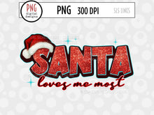 Load image into Gallery viewer, Santa Loves me Most - Christmas Sublimation PNG