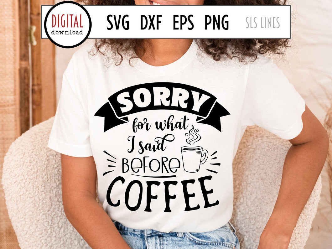 Sorry for What I Said Before Coffee svg
