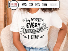 Load image into Gallery viewer, Sarcastic SVG - I&#39;m Worth Every Headache I Give