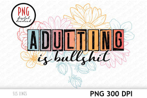 Adulting is Bullshit PNG - Adult Sublimation Design - SLSLines