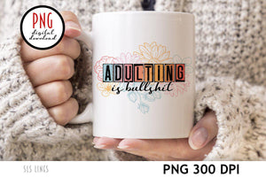 Adulting is Bullshit PNG - Adult Sublimation Design - SLSLines