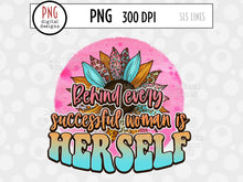 Load image into Gallery viewer, Behind Every Successful Woman is Herself PNG - Small Business Sublimation - SLSLines