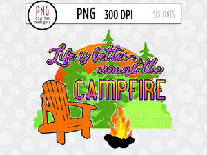 Camping Sublimation PNG - Life Better Around the Campfire - SLSLines