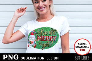 Christmas Gnome Sublimation - Are We Merry Yet PNG - SLSLines