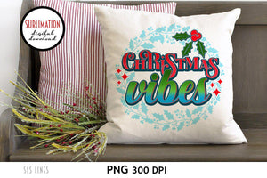 Christmas Sublimation - Christmas Vibes with Florals & Holly PNG - SLSLines