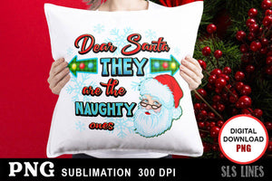 Christmas Sublimation - Dear Santa They are the Naughty Ones - SLSLines