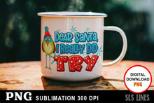 Load image into Gallery viewer, Christmas Sublimation PNG - Dear Santa I Really Did Try - SLSLines