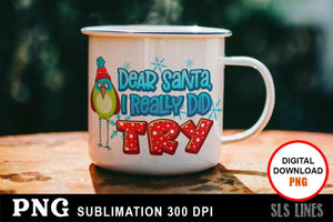 Christmas Sublimation PNG - Dear Santa I Really Did Try - SLSLines