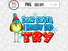 Load image into Gallery viewer, Christmas Sublimation PNG - Dear Santa I Really Did Try - SLSLines