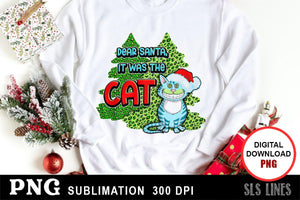Christmas Sublimation PNG - Dear Santa It was the CAT - SLSLines