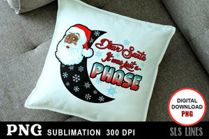 Christmas Sublimation PNG - Dear Santa Just a Phase - SLSLines