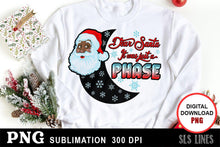 Load image into Gallery viewer, Christmas Sublimation PNG - Dear Santa Just a Phase - SLSLines