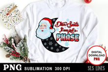 Load image into Gallery viewer, Christmas Sublimation PNG - Dear Santa Just a Phase - SLSLines