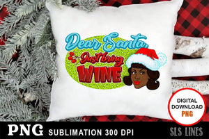 Christmas Sublimation PNG - Dear Santa Just Bring Wine - SLSLines