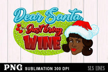 Load image into Gallery viewer, Christmas Sublimation PNG - Dear Santa Just Bring Wine - SLSLines
