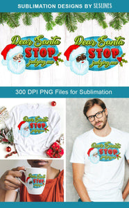 Christmas Sublimation PNG - Dear Santa Stop Judging Me - SLSLines