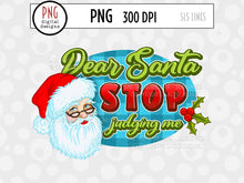 Load image into Gallery viewer, Christmas Sublimation PNG - Dear Santa Stop Judging Me - SLSLines