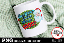 Load image into Gallery viewer, Christmas Sublimation PNG - Dear Santa Too late to be Good? - SLSLines