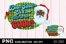 Load image into Gallery viewer, Christmas Sublimation PNG - Dear Santa Too late to be Good? - SLSLines
